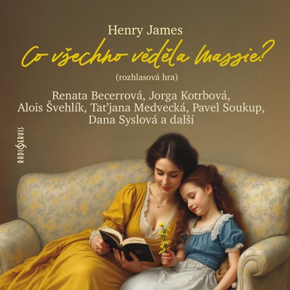 Mluvené slovo Henry James: Co všechno věděla Maisie (rozhlasová hra)