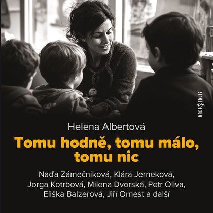 Mluvené slovo Helena Albertová: Tomu hodně, tomu málo, tomu nic