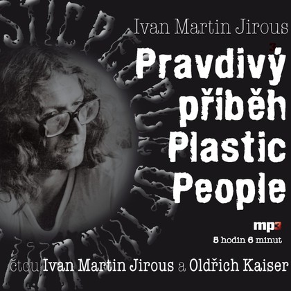 Mluvené slovo Ivan Martin Jirous: Pravdivý příběh Plastic People