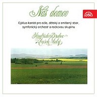Hudba Náš domov. Cyklus kantát pro sóla, dětský a smíšený sbor, symfonický orchestr a rockovou skupinu