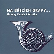 Hudba Na březích Oravy... Skladby Karola Pádivého