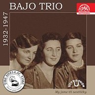 Hudba Historie psaná šelakem - Bajo trio: My jsme tři sestřičky (nahrávky z let 1932-1947)