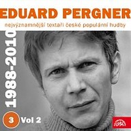 Hudba Nejvýznamnější textaři české populární hudby Eduard Pergner 3 (1988-2010) Vol 2