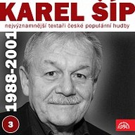 Hudba Nejvýznamnější textaři české populární hudby Karel Šíp 3 (1988 - 2001)