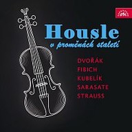 Hudba Housle v proměnách staletí (Dvořák, Fibich, Kubelík, Sarasate, Strauss)