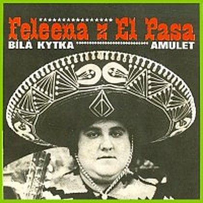 Hudba Feleena z El Pasa / Bílá kytka / Amulet