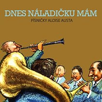 Hudba Dnes náladičku mám. Písničky Aloise Austa