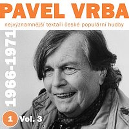 Hudba Nejvýznamnější textaři české populární hudby Pavel Vrba 1 (1966-1971) Vol. 3