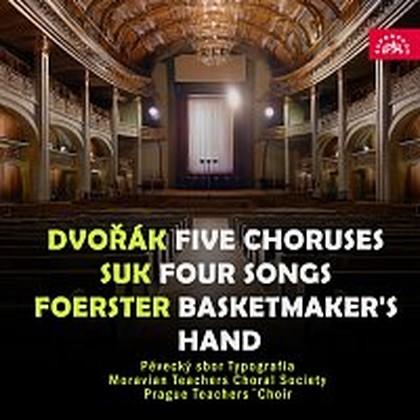 Hudba Dvořák: Pět sborů - Suk: Čtyři zpěvy - Foerster: Košikářova ruka