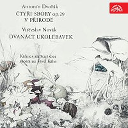 Hudba Dvořák: Čtyři sbory, op. 29, V přírodě, op. 63, Novák: Dvanáct ukolébavek