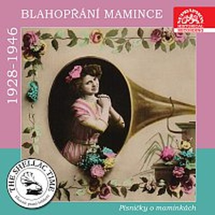 Hudba Historie psaná šelakem - Blahopřání mamince. Písničky o maminkách z let 1928-1946