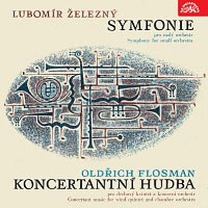 Hudba Železný: Symfonie pro malý orchestr - Flosman: Koncertantní hudba pro dechový kvintet a komorní orchestr