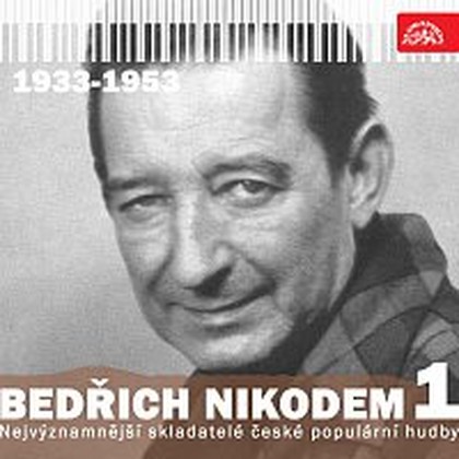 Hudba Nejvýznamnější skladatelé české populární hudby Bedřich Nikodem 1 (1933 - 1953)