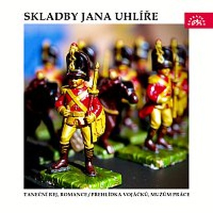 Hudba Skladby Jana Uhlíře Taneční rej, Romance / Přehlídka vojáčků, Mužům práce