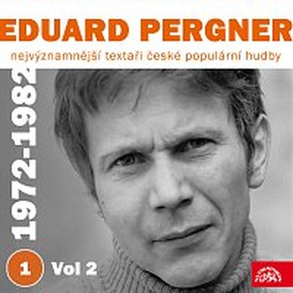 Hudba Nejvýznamnější textaři české populární hudby Eduard Pergner 1 (1972-1982) Vol 2